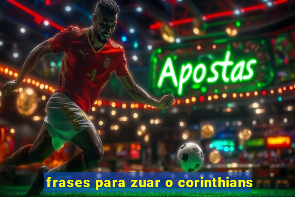 frases para zuar o corinthians